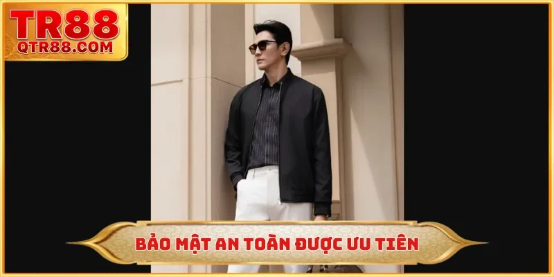 Bảo mật an toàn được ưu tiên