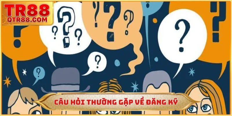 Câu hỏi thường gặp về đăng ký
