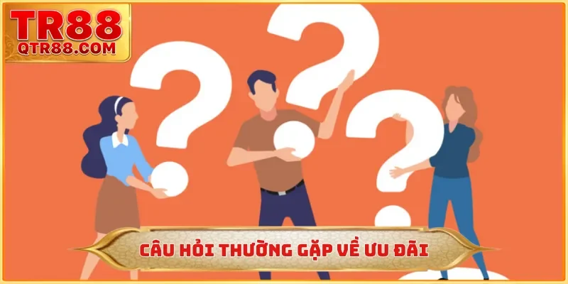 Câu hỏi thường gặp về ưu đãi