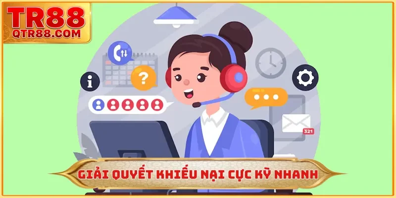 Giải quyết khiếu nại cực kỳ nhanh