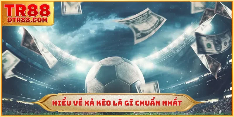 Hiểu về xả kèo là gì chuẩn nhất