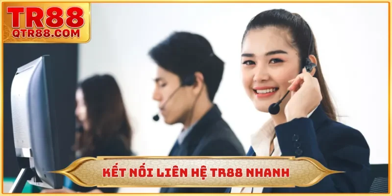 Kết nối liên hệ TR88 nhanh