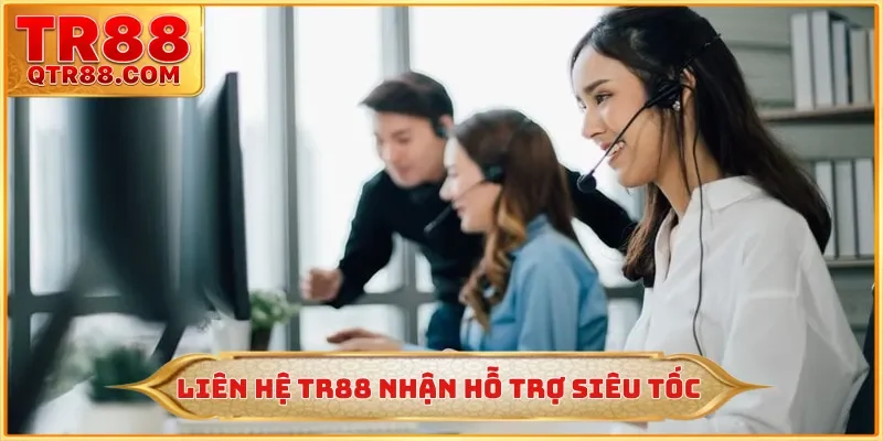 Liên hệ TR88 nhận hỗ trợ siêu tốc