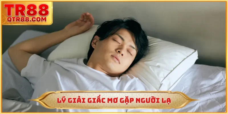 Lý giải giấc mơ gặp người lạ