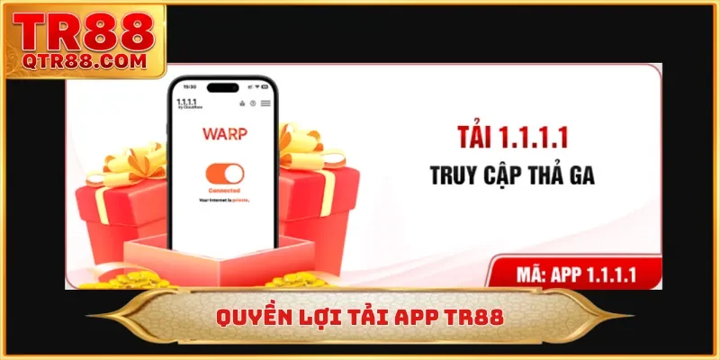 Quyền lợi tải app TR88