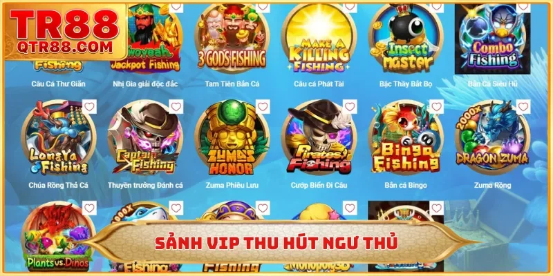 Sảnh VIP thu hút ngư thủ