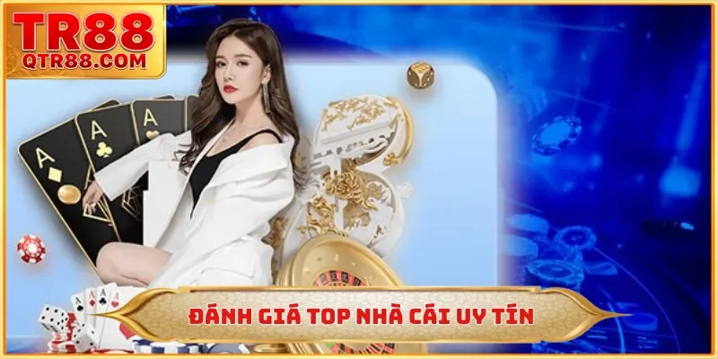 Tiêu chí đánh giá top nhà cái uy tín