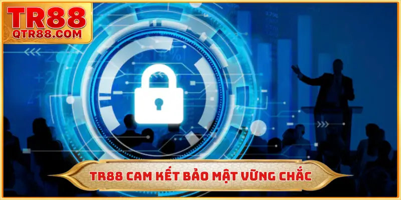 TR88 cam kết bảo mật vững chắc
